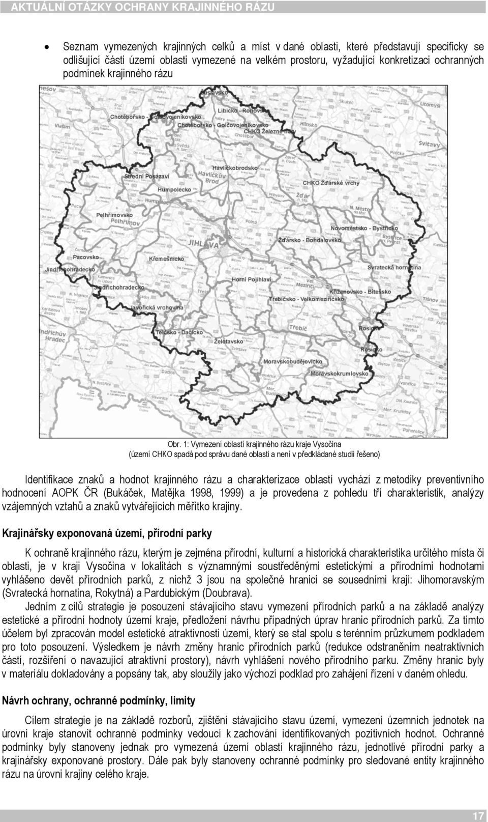 1: Vymezení oblastí krajinného rázu kraje Vysočina (území CHKO spadá pod správu dané oblasti a není v předkládané studii řešeno) Identifikace znaků a hodnot krajinného rázu a charakterizace oblastí