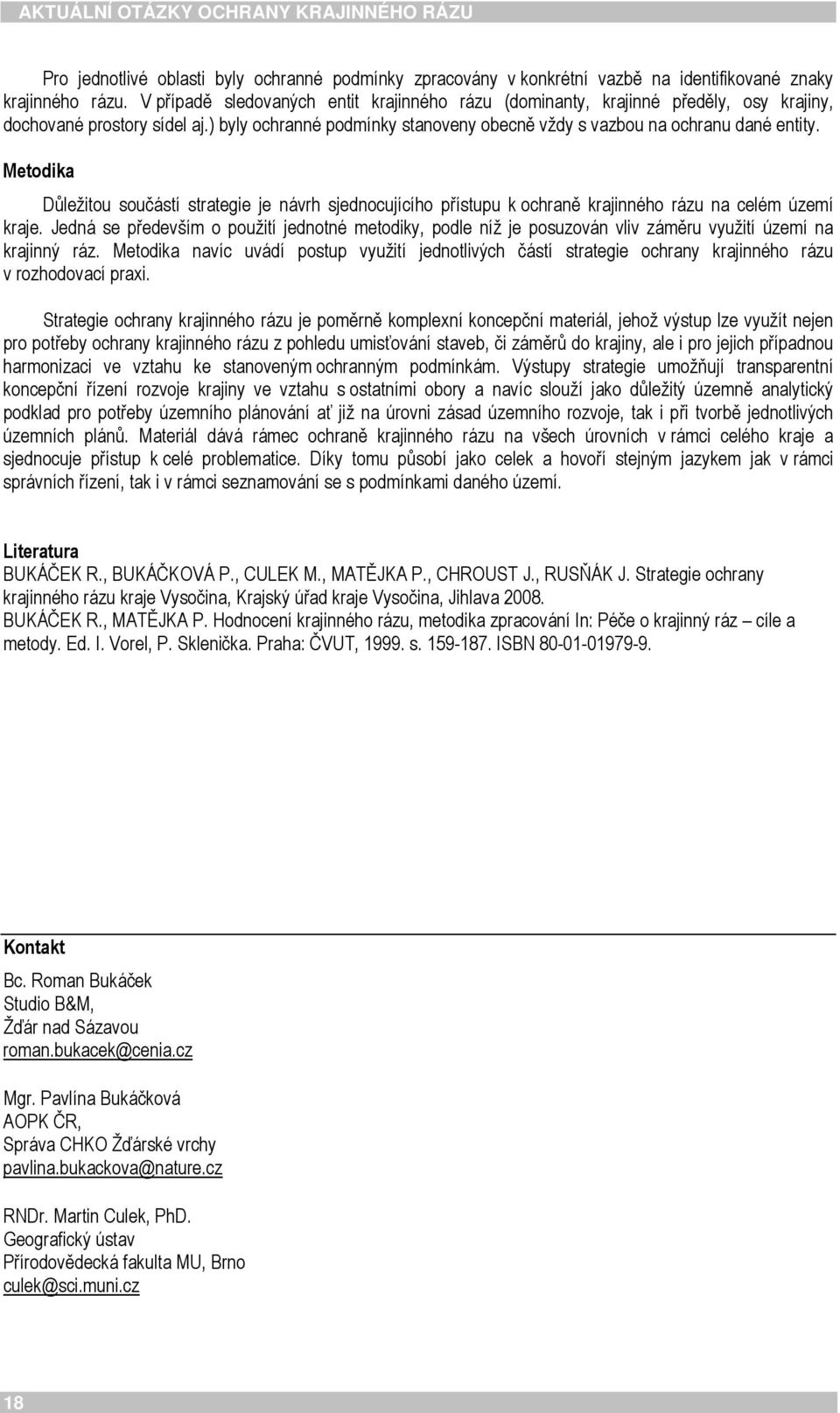 Metodika Důležitou součástí strategie je návrh sjednocujícího přístupu k ochraně krajinného rázu na celém území kraje.