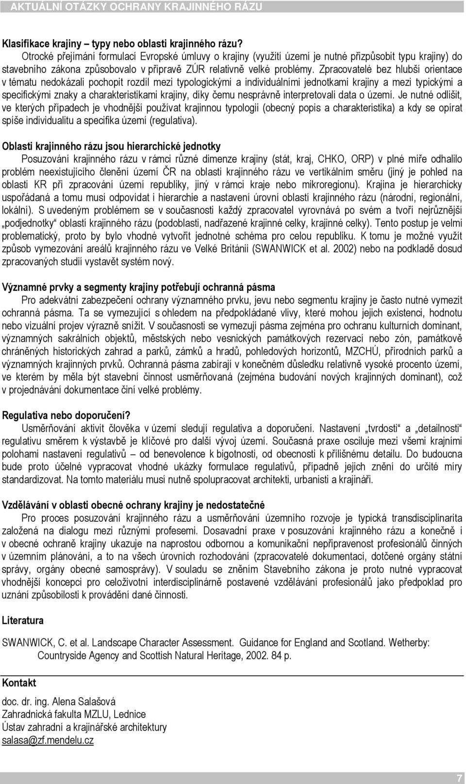 Zpracovatelé bez hlubší orientace v tématu nedokázali pochopit rozdíl mezi typologickými a individuálními jednotkami krajiny a mezi typickými a specifickými znaky a charakteristikami krajiny, díky