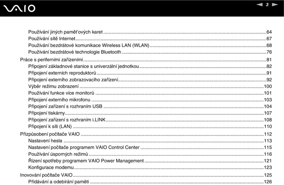 ..92 Výběr režimu zobrazení...100 Používání funkce více monitorů...101 Připojení externího mikrofonu...103 Připojení zařízení s rozhraním USB...104 Připojení tiskárny.