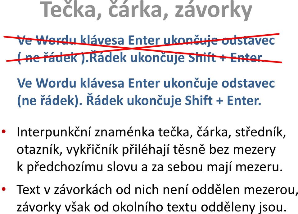 Řádek ukončuje Shift + Enter.