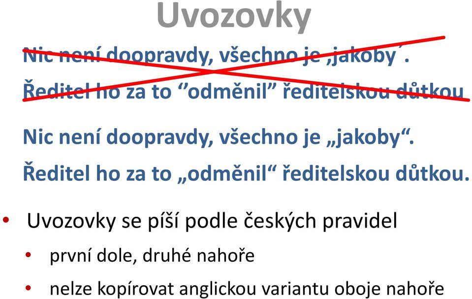 je jakoby. Ředitel ho za to odměnil ředitelskou důtkou.