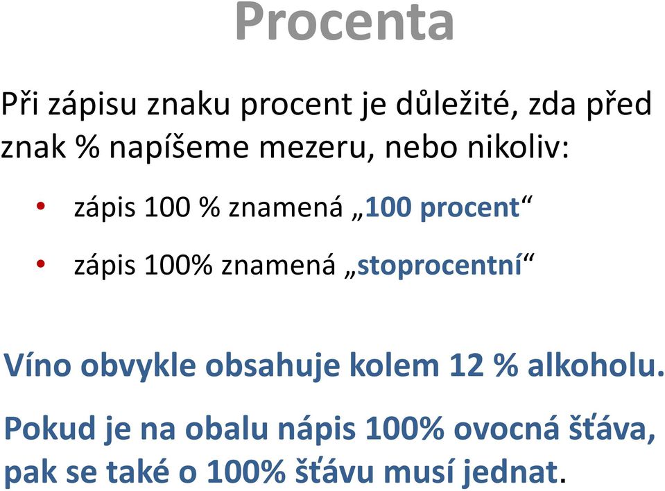 100% znamená stoprocentní Víno obvykle obsahuje kolem 12 % alkoholu.