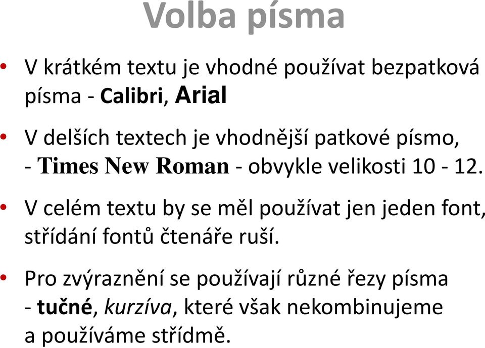 V celém textu by se měl používat jen jeden font, střídání fontů čtenáře ruší.