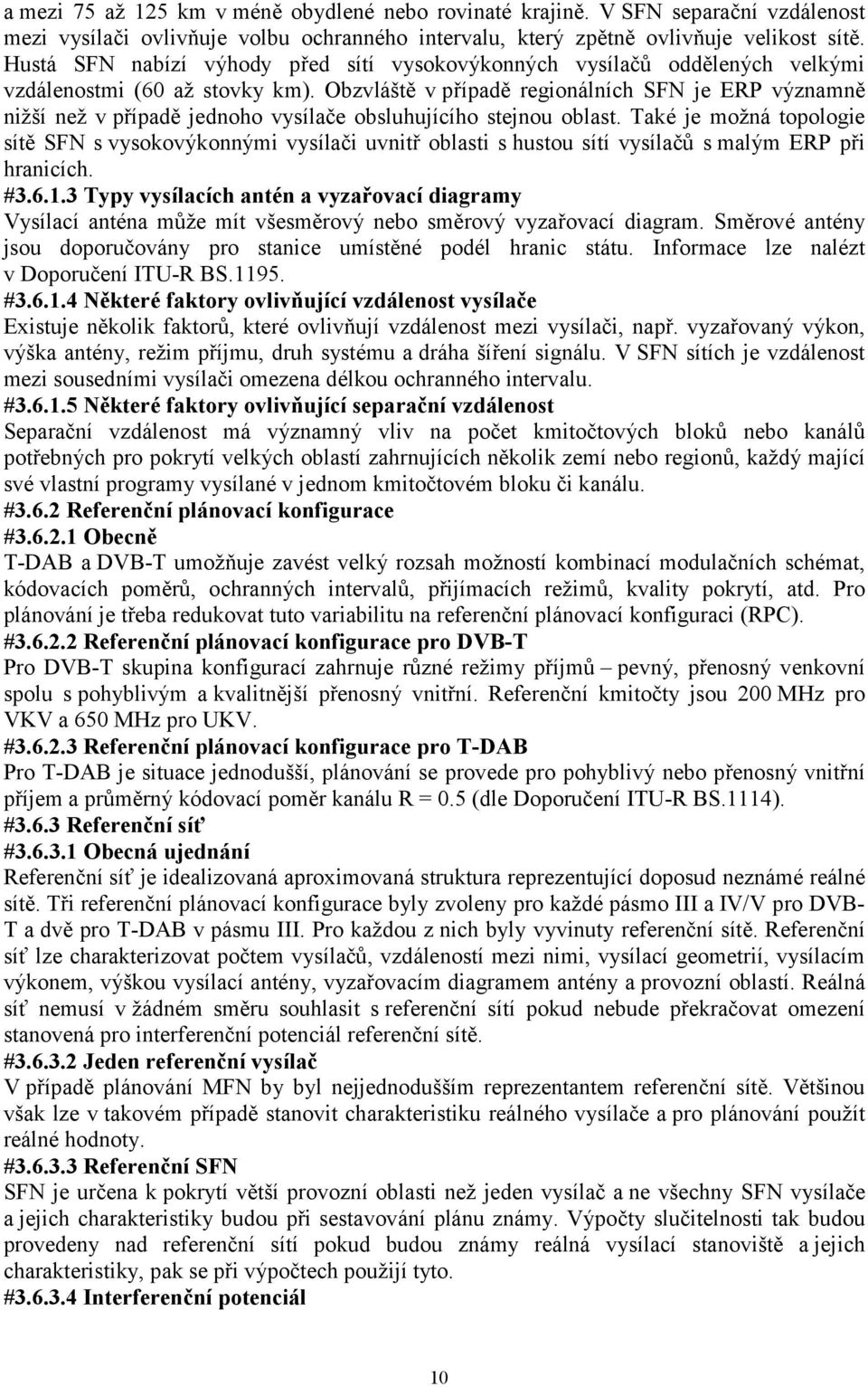 Obzvláště v případě regionálních SFN je ERP významně nižší než v případě jednoho vysílače obsluhujícího stejnou oblast.