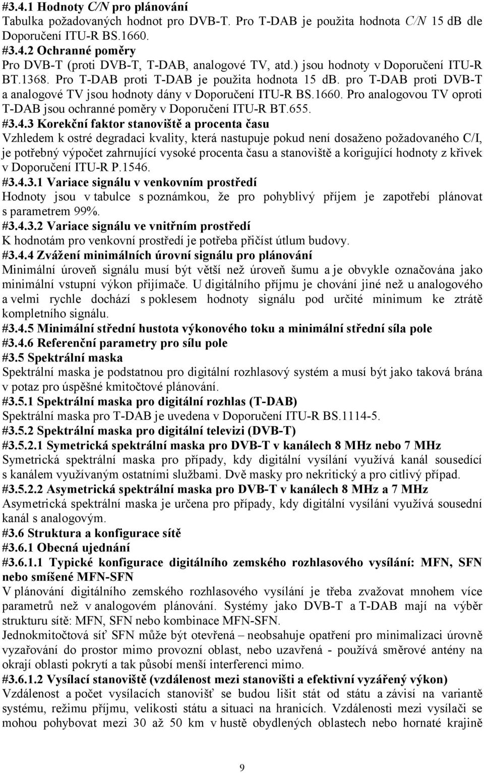 Pro analogovou TV oproti T-DAB jsou ochranné poměry v Doporučení ITU-R BT.655. #3.4.