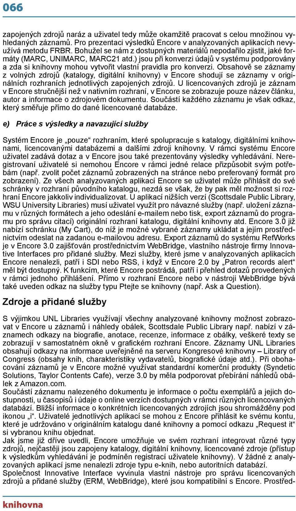 ) jsou při konverzi údajů v systému podporovány a zda si knihovny mohou vytvořit vlastní pravidla pro konverzi.