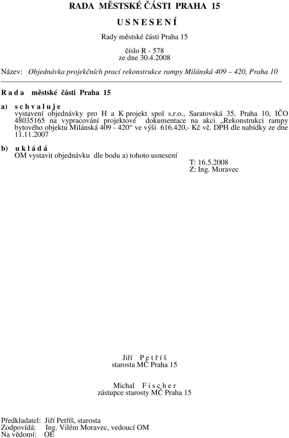 Rekonstrukci rampy bytového objektu Milánská 409-420 ve výši 616.420,- Kč vč. DPH dle nabídky ze dne 11.