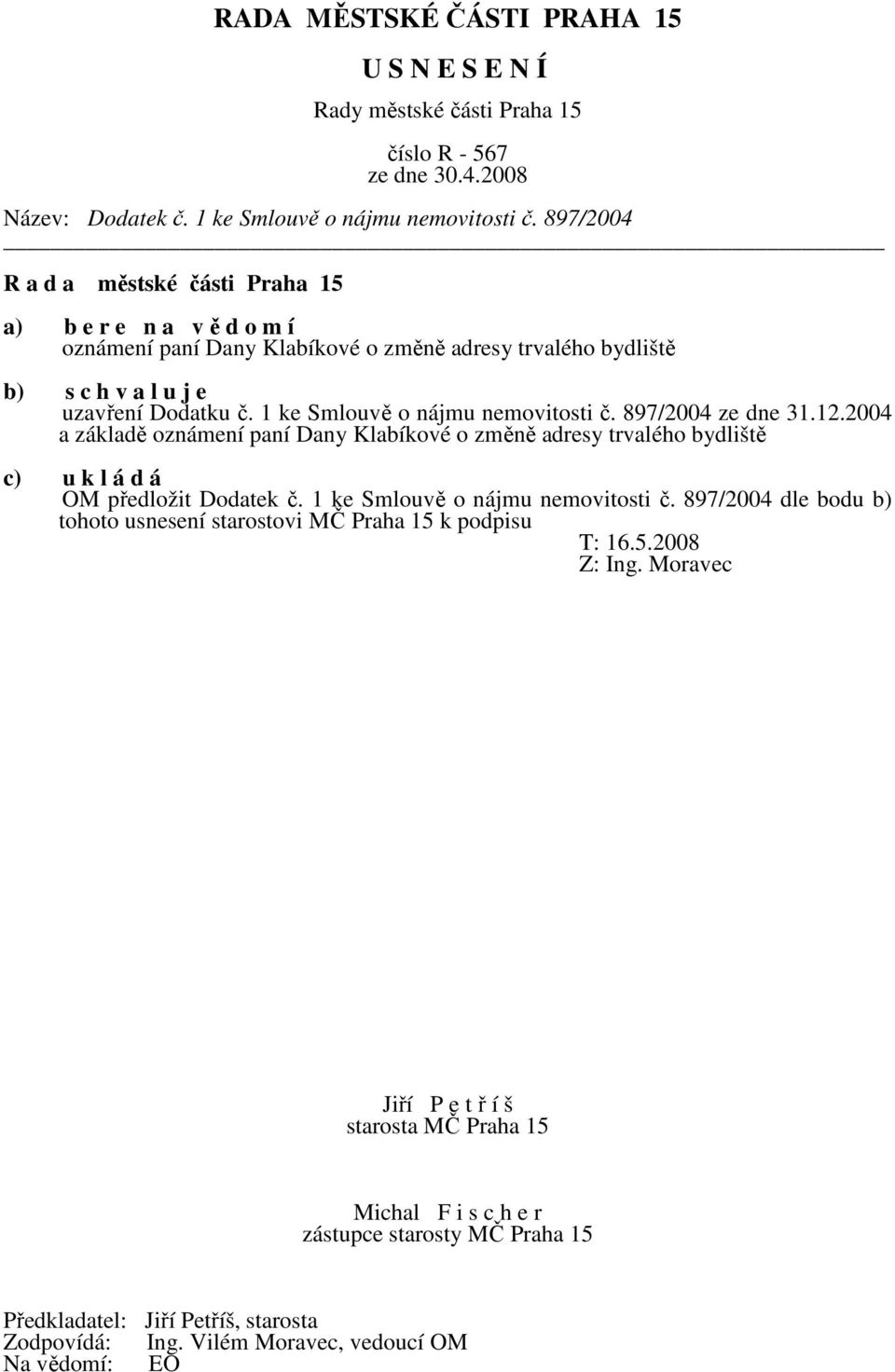 1 ke Smlouvě o nájmu nemovitosti č. 897/2004 ze dne 31.12.