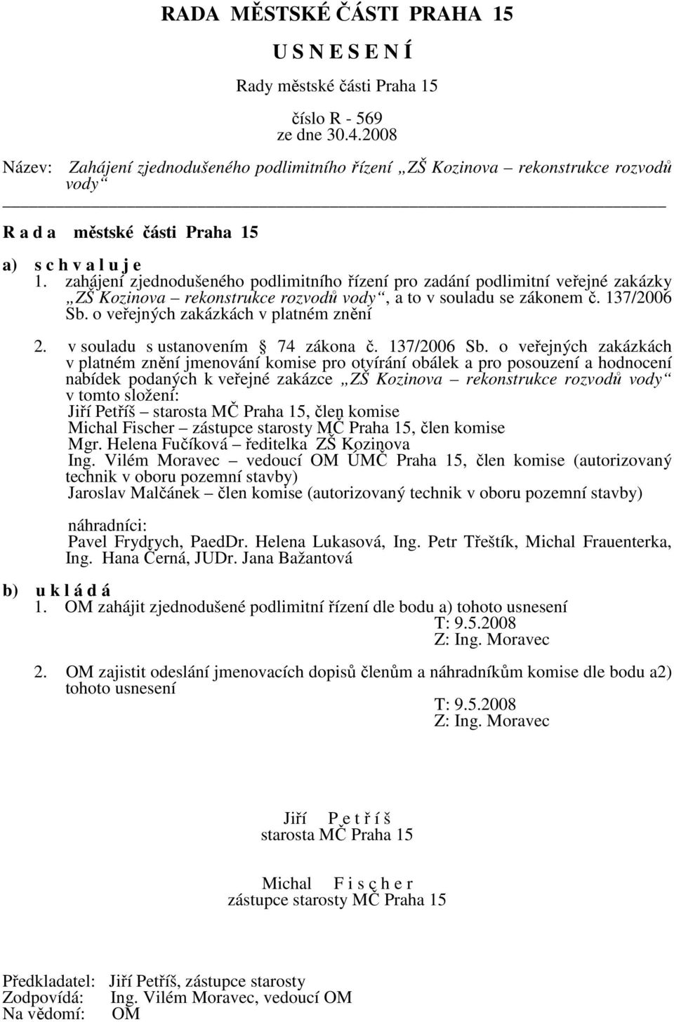 o veřejných zakázkách v platném znění 2. v souladu s ustanovením 74 zákona č. 137/2006 Sb.