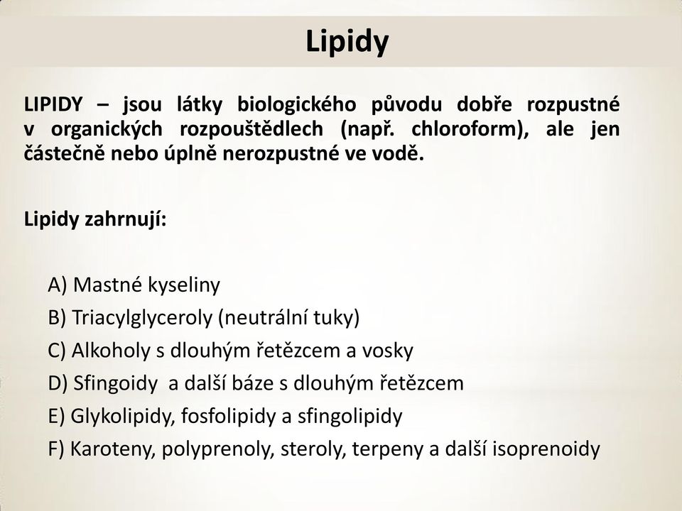 Lipidy zahrnují: A) Mastné kyseliny B) Triacylglyceroly (neutrální tuky) ) Alkoholy s dlouhým řetězcem a