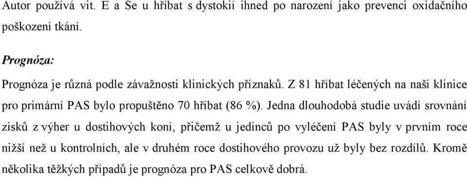 Z 81 hříbat léčených na naší klinice pro primární PAS bylo propuštěno 70 hříbat (86 %).