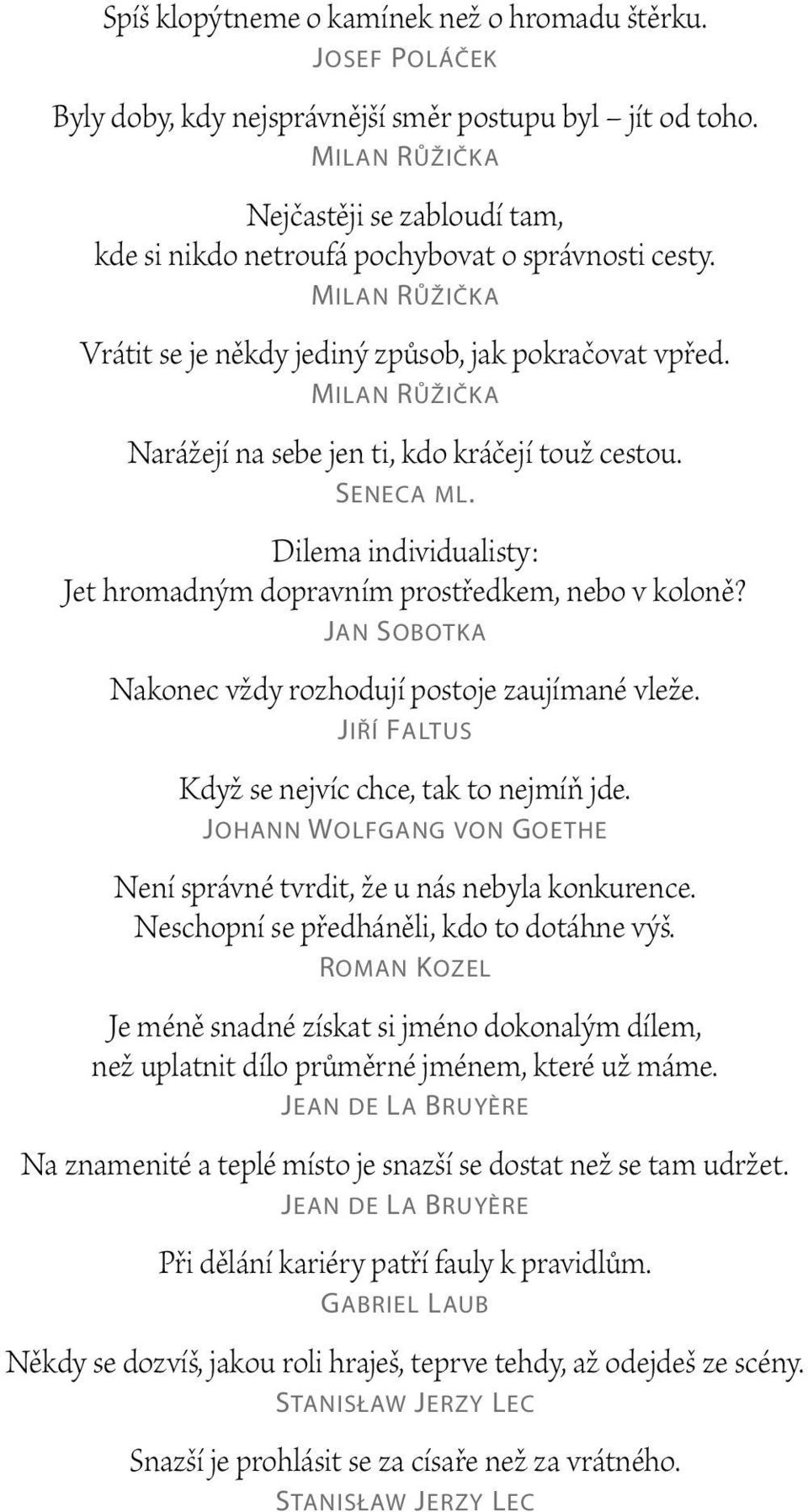 Milan Růžička Narážejí na sebe jen ti, kdo kráčejí touž cestou. Seneca ml. Dilema individualisty: Jet hromadným dopravním prostředkem, nebo v koloně?