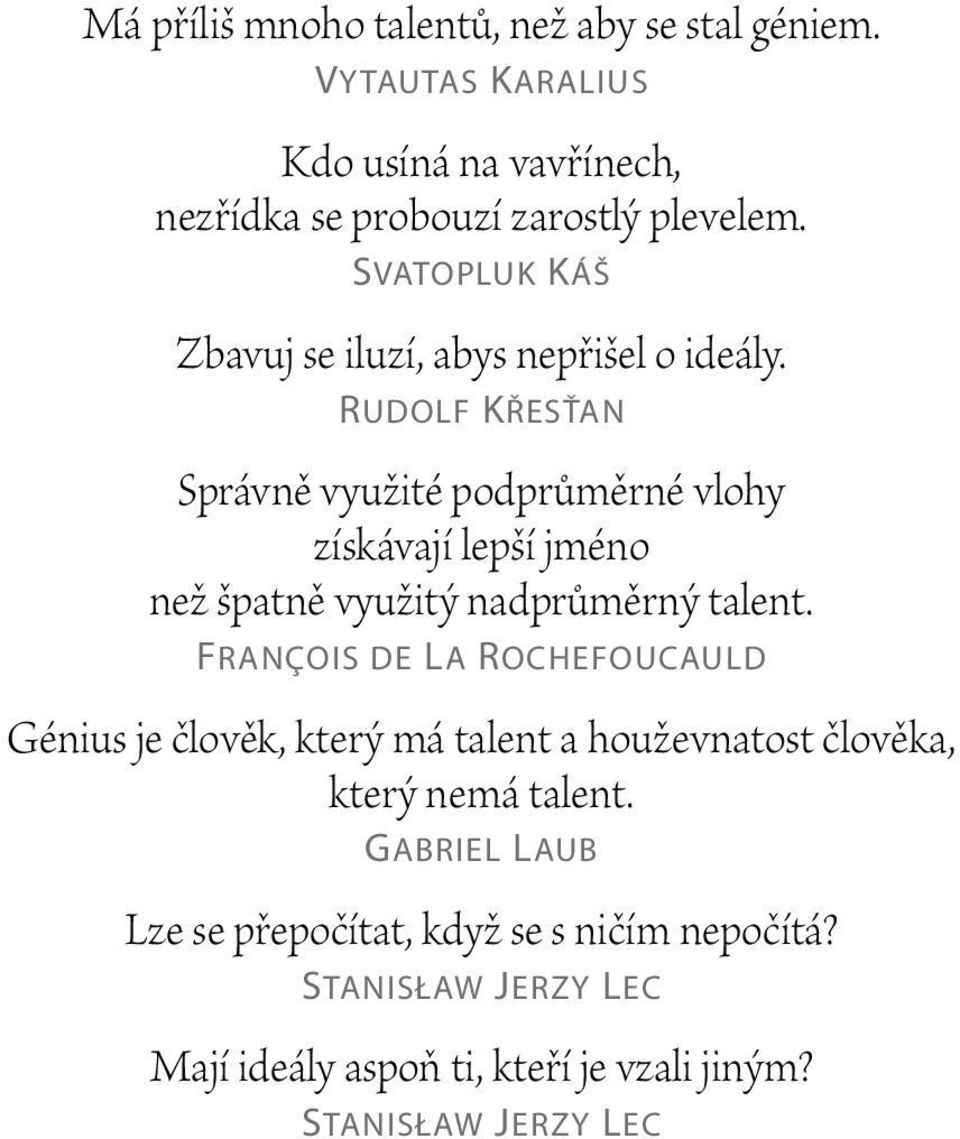 Rudolf Křesťan Správně využité podprůměrné vlohy získávají lepší jméno než špatně využitý nadprůměrný talent.