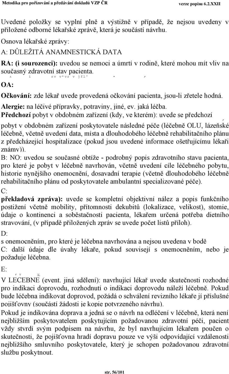 A i r * r j f l ' r OA: Očkoání: zde lékař uede proedená očkoání pacienta, jsou-li zřetele hodná. Alergie: na léčié přípraky, potrainy, jiné, e. jaká léčba.