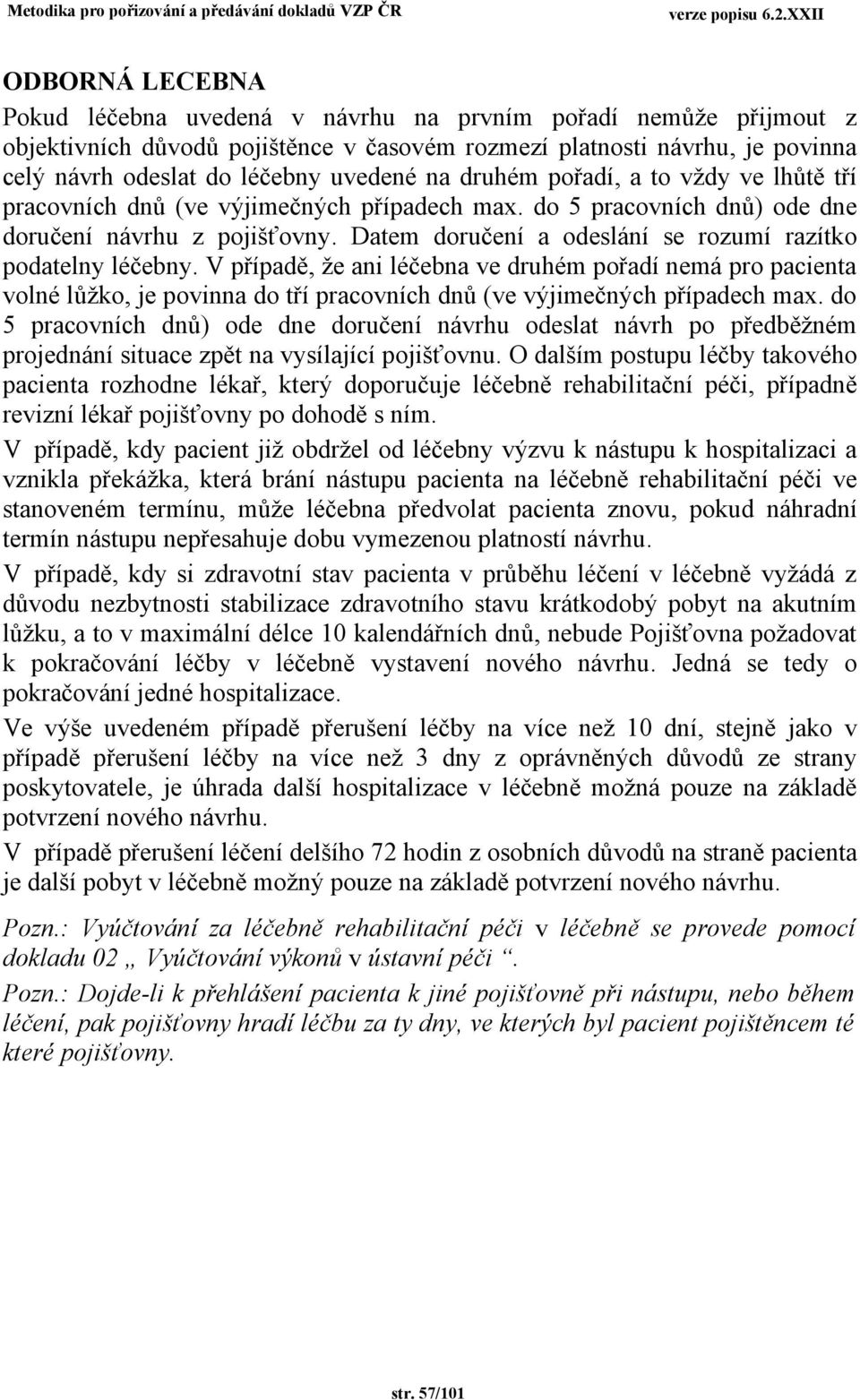 V případě, že ani léčebna e druhém pořadí nemá pro pacienta olné lůžko, je poinna do tří praconích dnů (e ýjimečných případech max.