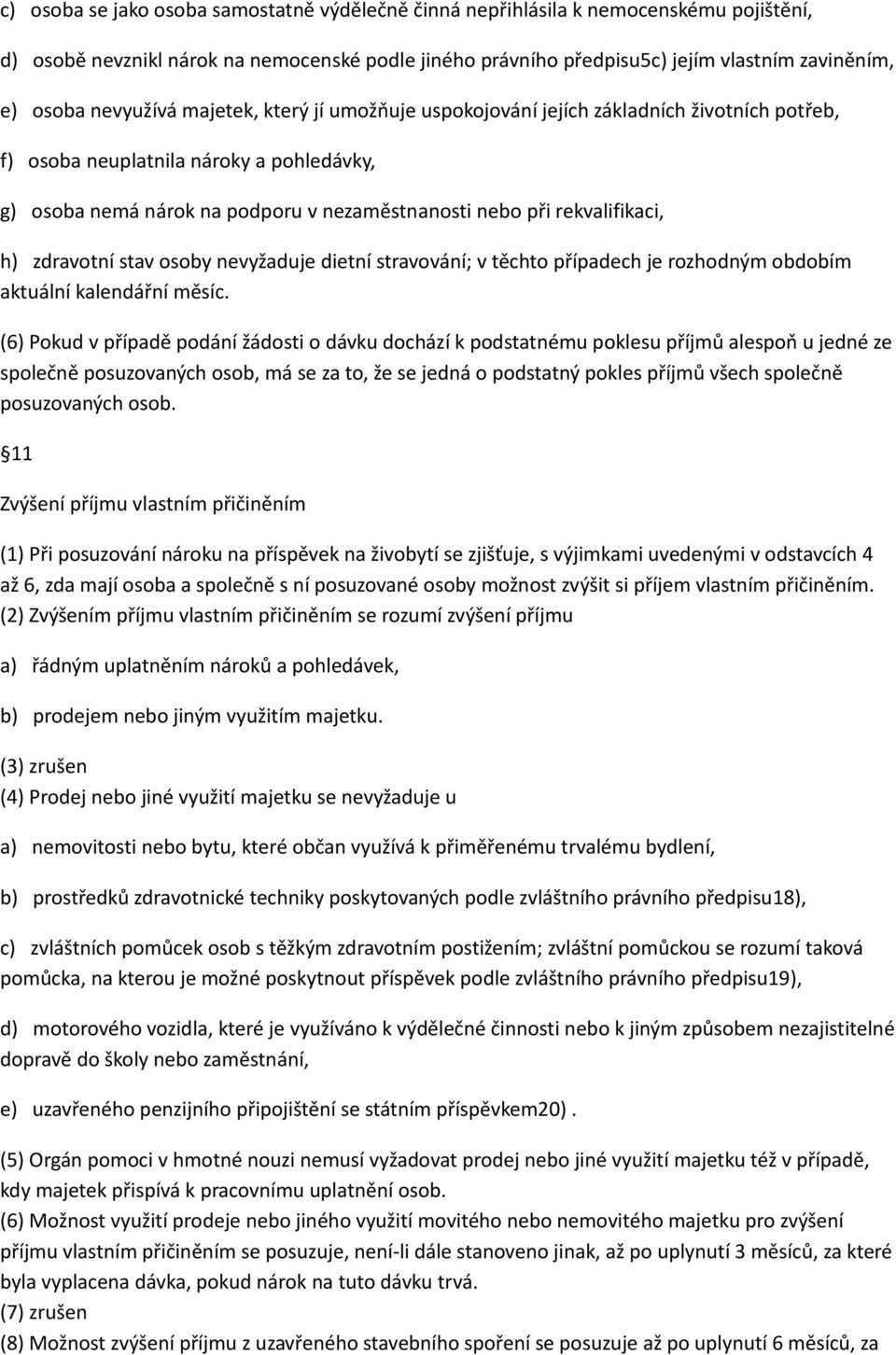 rekvalifikaci, h) zdravotní stav osoby nevyžaduje dietní stravování; v těchto případech je rozhodným obdobím aktuální kalendářní měsíc.