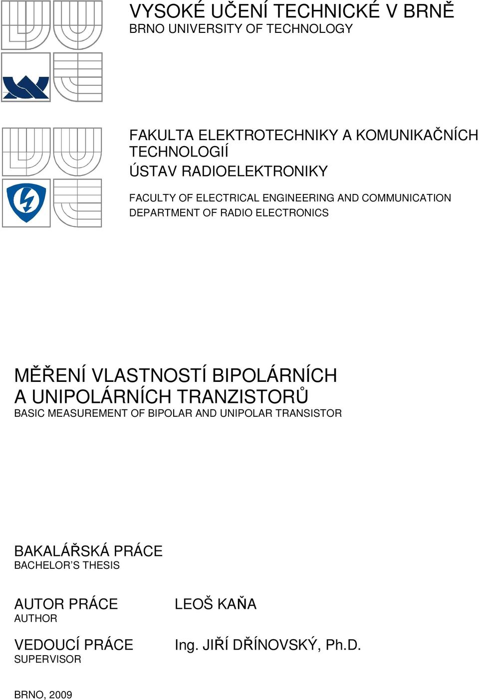 VLASTNOSTÍ BIPOLÁRNÍCH A UNIPOLÁRNÍCH TRANZISTORŮ BASIC MEASUREMENT OF BIPOLAR AND UNIPOLAR TRANSISTOR BAKALÁŘSKÁ