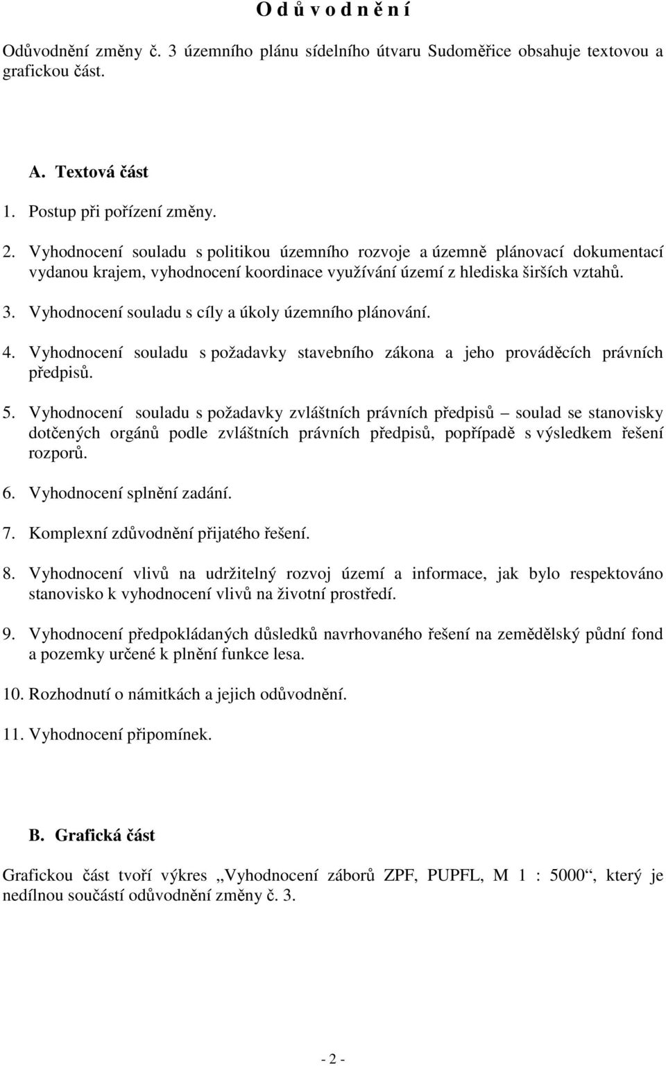 Vyhodnocení souladu s cíly a úkoly územního plánování. 4. Vyhodnocení souladu s požadavky stavebního zákona a jeho prováděcích právních předpisů. 5.