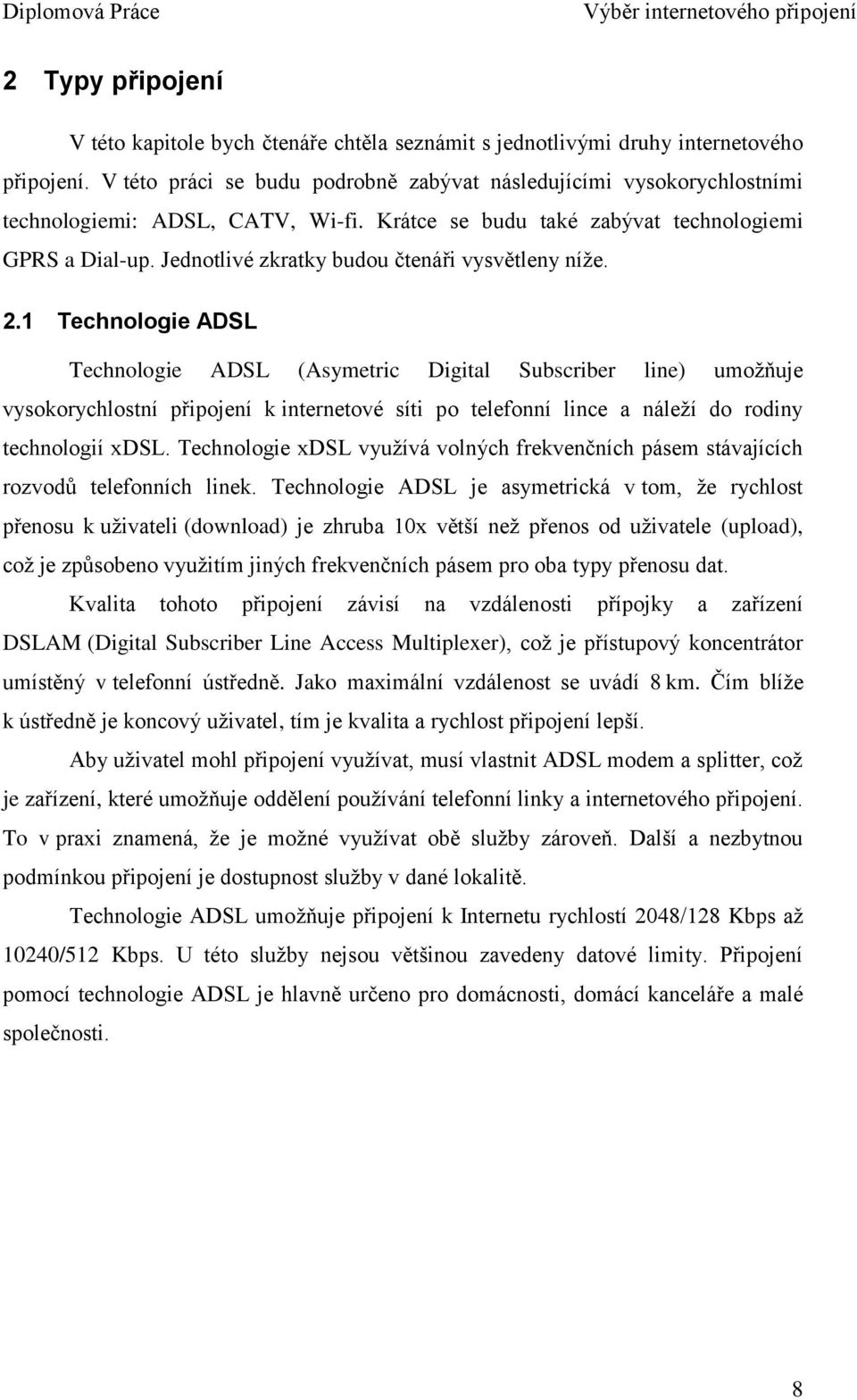 Jednotlivé zkratky budou čtenáři vysvětleny níţe. 2.