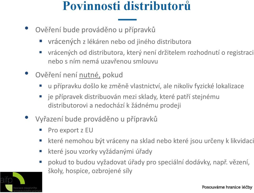 mezi sklady, které patří stejnému distributorovi a nedochází k žádnému prodeji Vyřazení bude prováděno u přípravků Pro export z EU které nemohou být vráceny na sklad