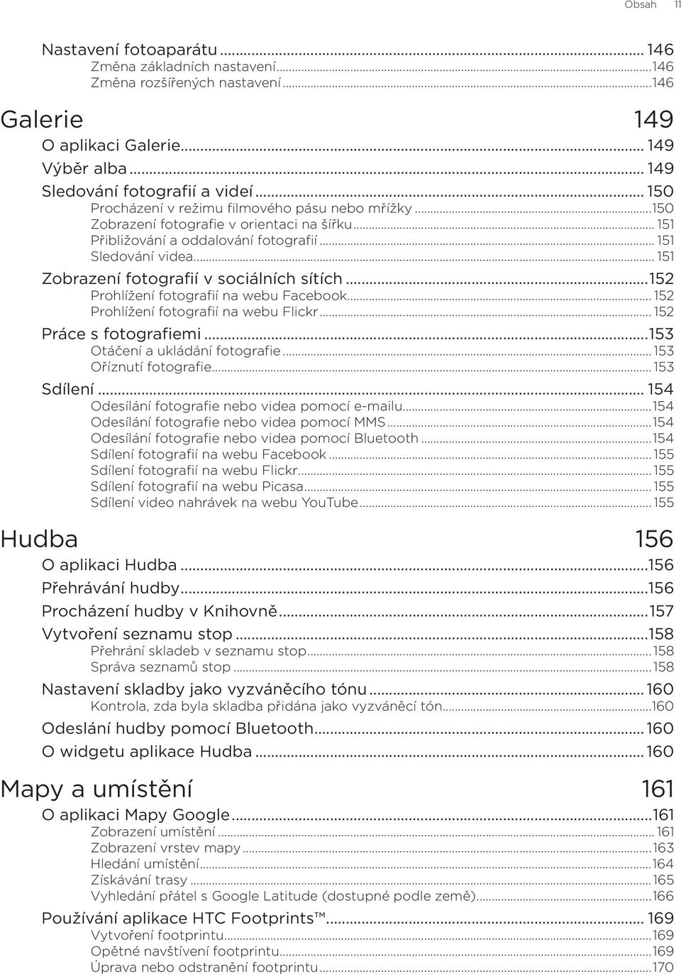 .. 151 Zobrazení fotografií v sociálních sítích...152 Prohlížení fotografií na webu Facebook... 152 Prohlížení fotografií na webu Flickr... 152 Práce s fotografiemi...153 Otáčení a ukládání fotografie.