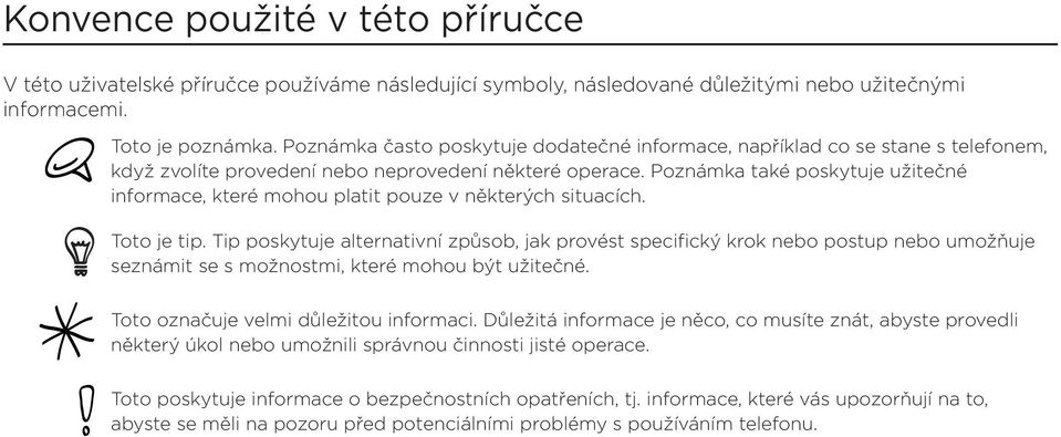 Poznámka také poskytuje užitečné informace, které mohou platit pouze v některých situacích. Toto je tip.