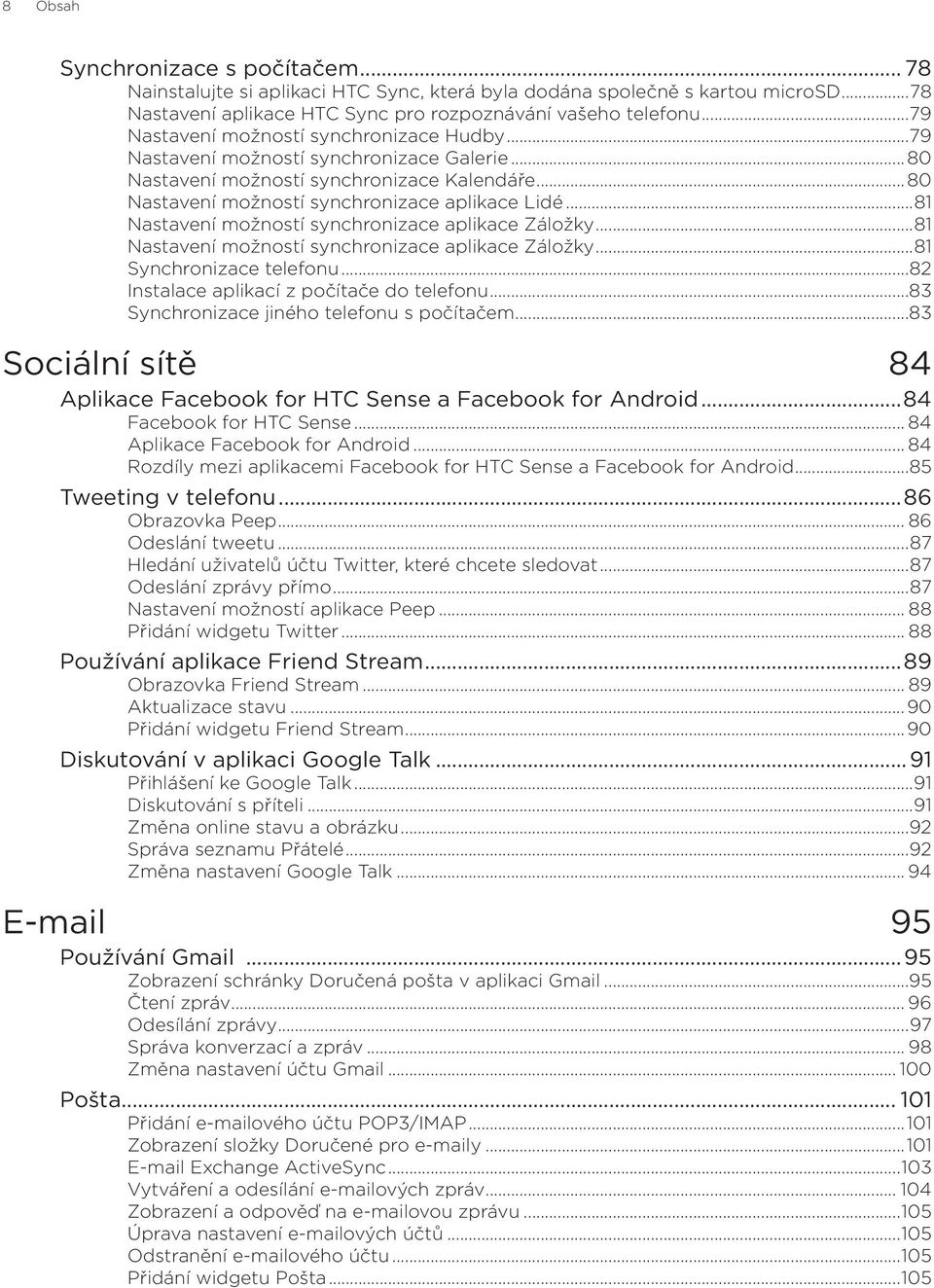 ..81 Nastavení možností synchronizace aplikace Záložky...81 Nastavení možností synchronizace aplikace Záložky...81 Synchronizace telefonu...82 Instalace aplikací z počítače do telefonu.