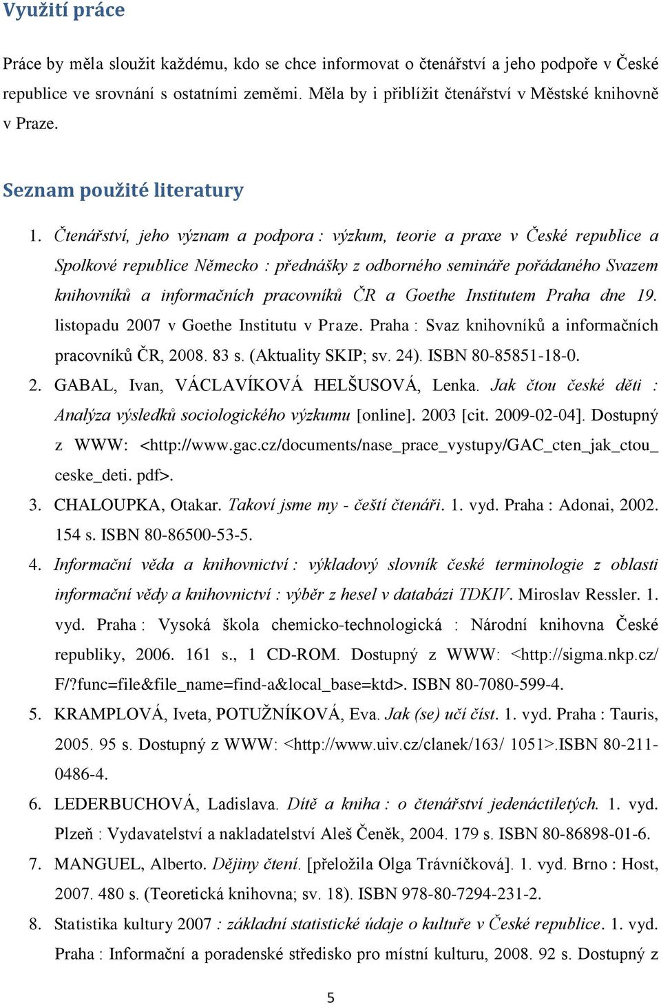 Čtenářství, jeho význam a podpora : výzkum, teorie a praxe v České republice a Spolkové republice Německo : přednášky z odborného semináře pořádaného Svazem knihovníků a informačních pracovníků ČR a