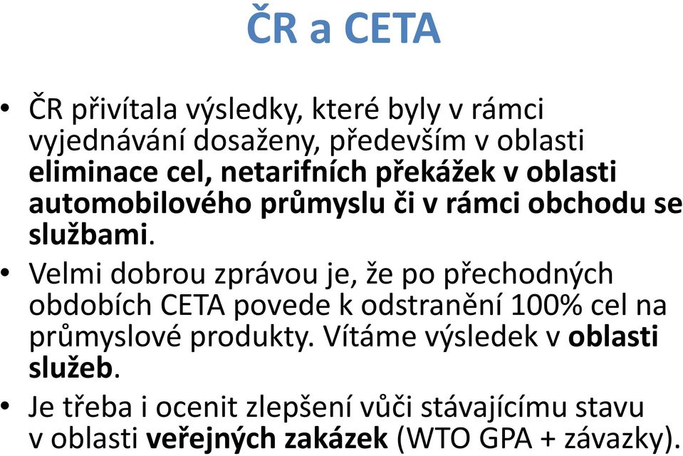 Velmi dobrou zprávou je, že po přechodných obdobích CETA povede k odstranění 100% cel na průmyslové produkty.