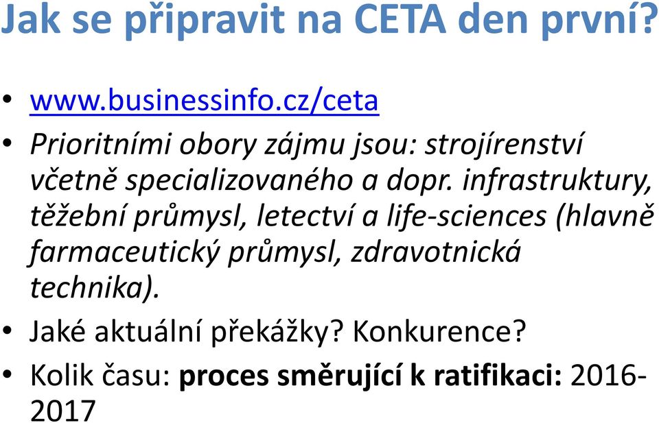 infrastruktury, těžební průmysl, letectví a life-sciences (hlavně farmaceutický