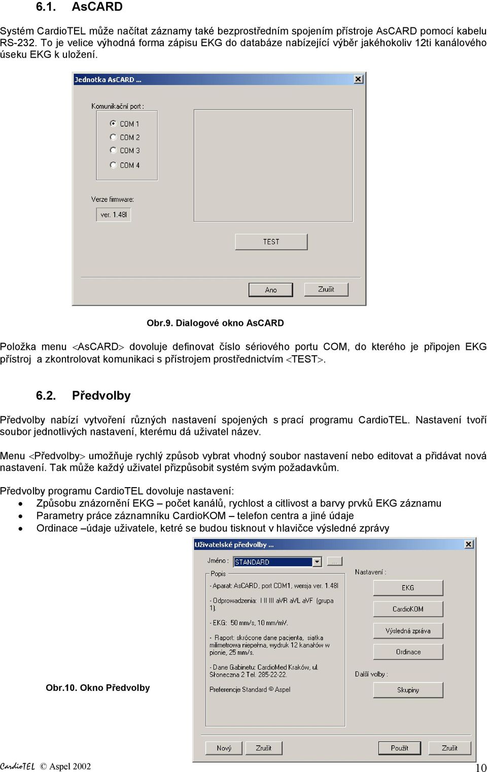 Dialogové okno AsCARD Položka menu <AsCARD> dovoluje definovat číslo sériového portu COM, do kterého je připojen EKG přístroj a zkontrolovat komunikaci s přístrojem prostřednictvím <TEST>. 6.2.
