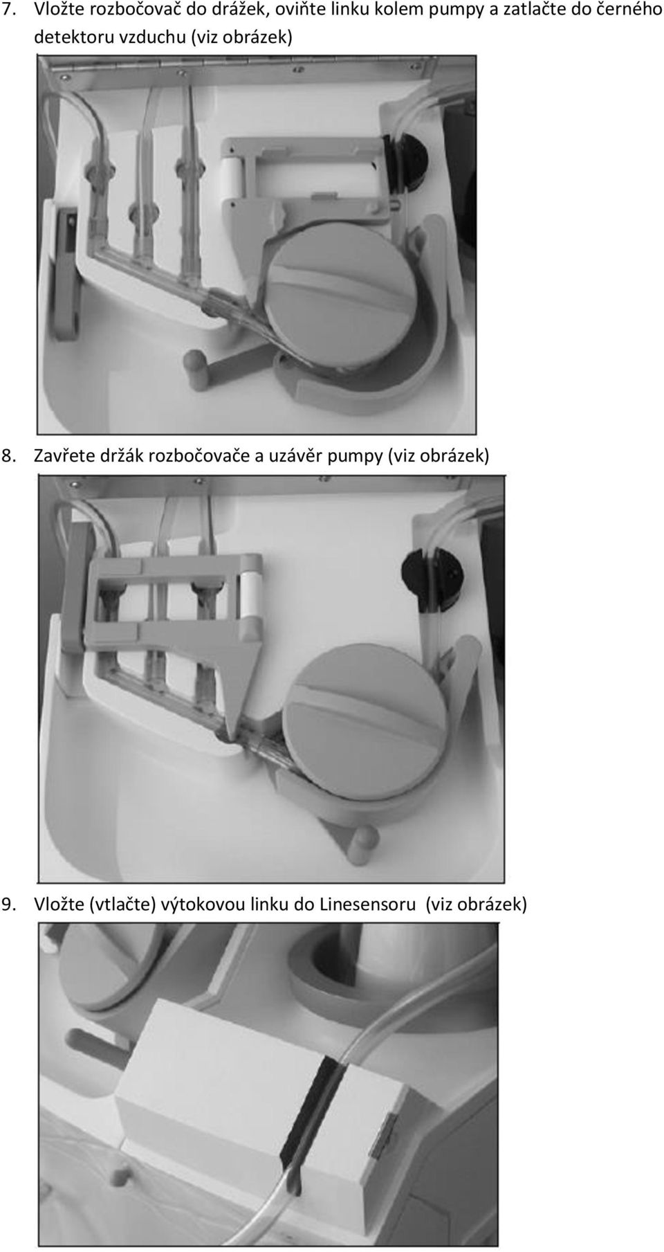 Zavřete držák rozbočovače a uzávěr pumpy (viz obrázek) 9.