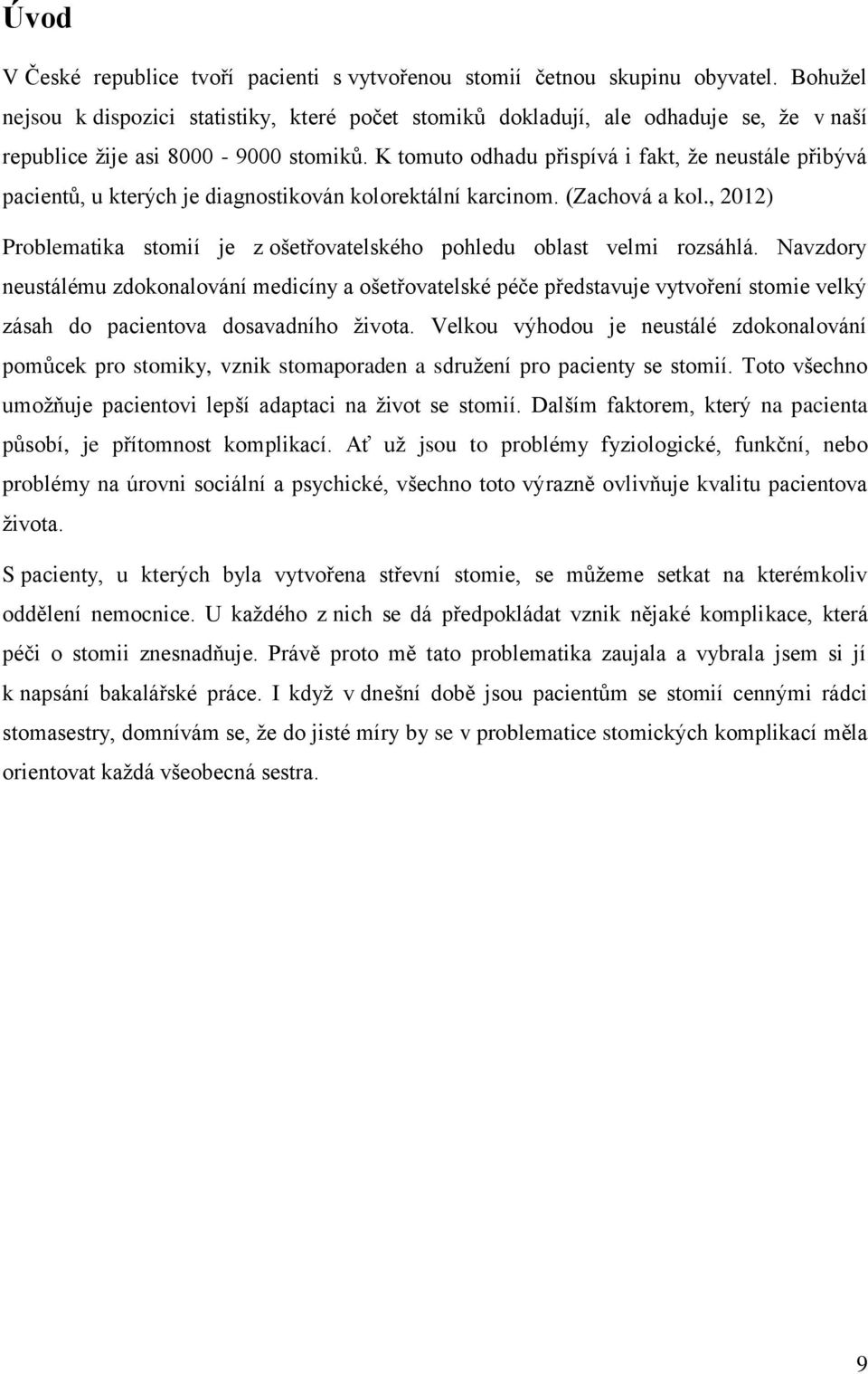 K tomuto odhadu přispívá i fakt, že neustále přibývá pacientů, u kterých je diagnostikován kolorektální karcinom. (Zachová a kol.