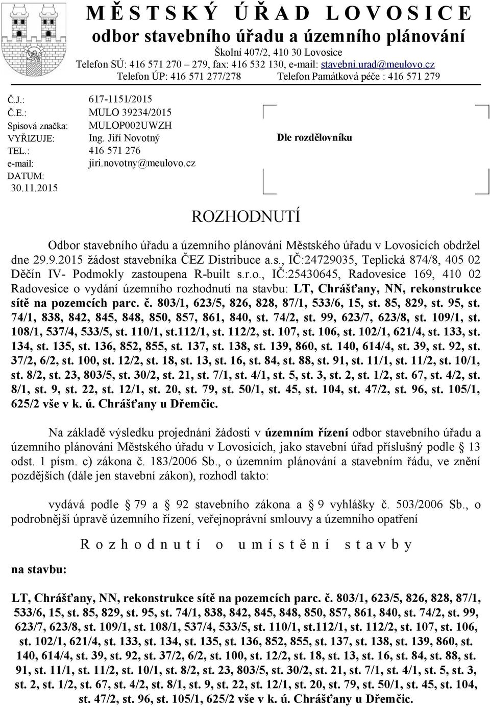 Jiří Novotný 416 571 276 jiri.novotny@meulovo.cz Dle rozdělovníku ROZHODNUTÍ Odbor stavebního úřadu a územního plánování Městského úřadu v Lovosicích obdržel dne 29.