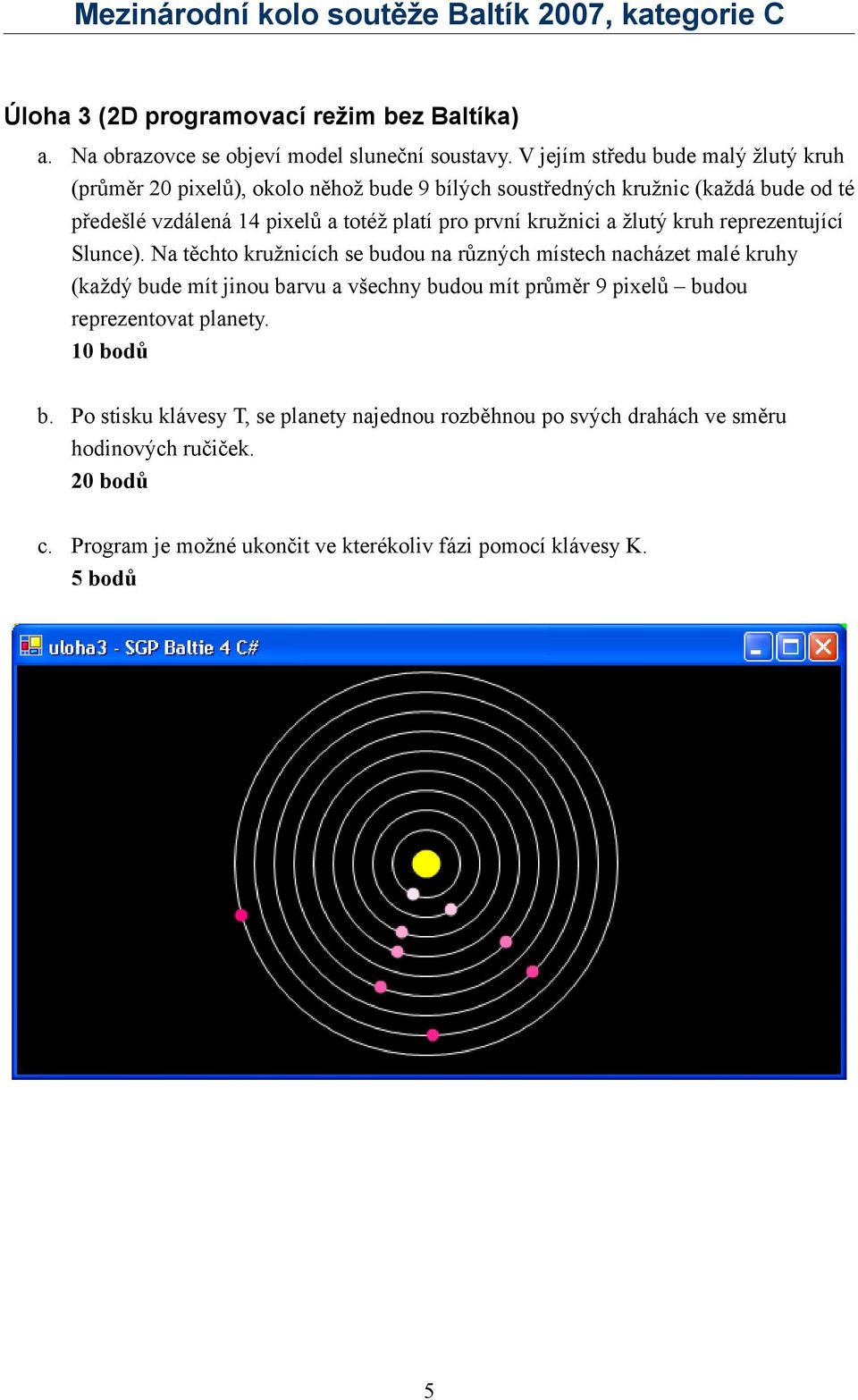 pro první kružnici a žlutý kruh reprezentující Slunce).