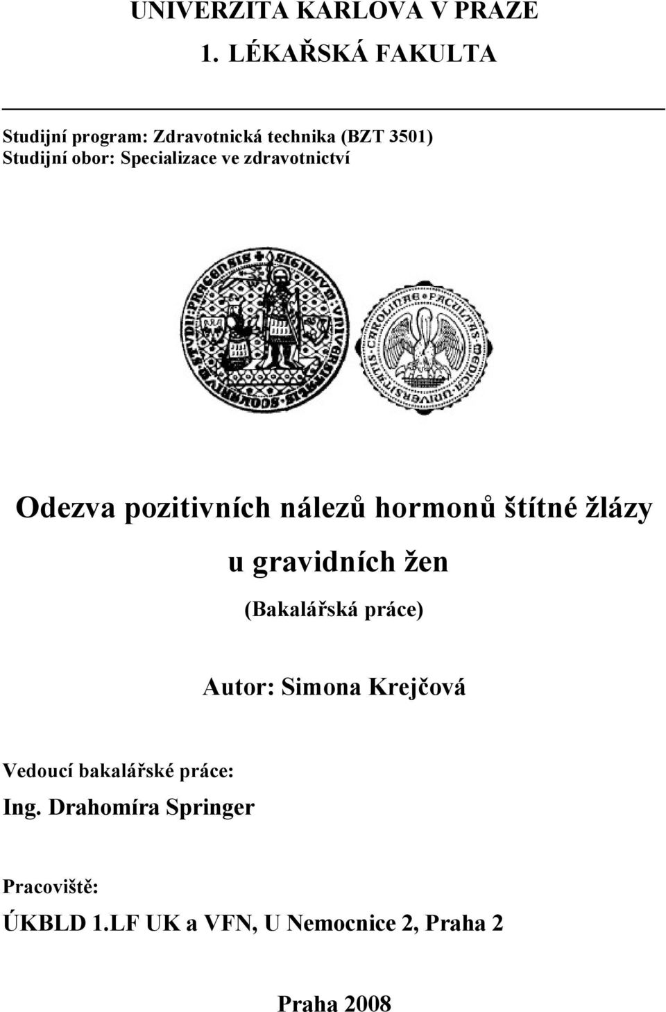 Specializace ve zdravotnictví Odezva pozitivních nálezů hormonů štítné žlázy u gravidních