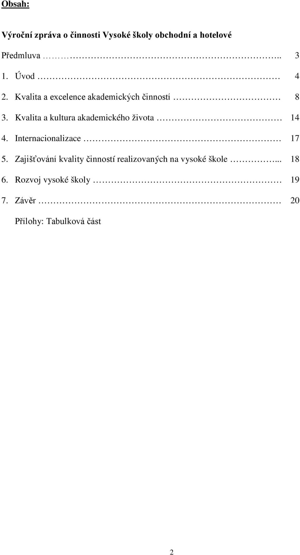 Kvalita a kultura akademického života 14 4. Internacionalizace 17 5.