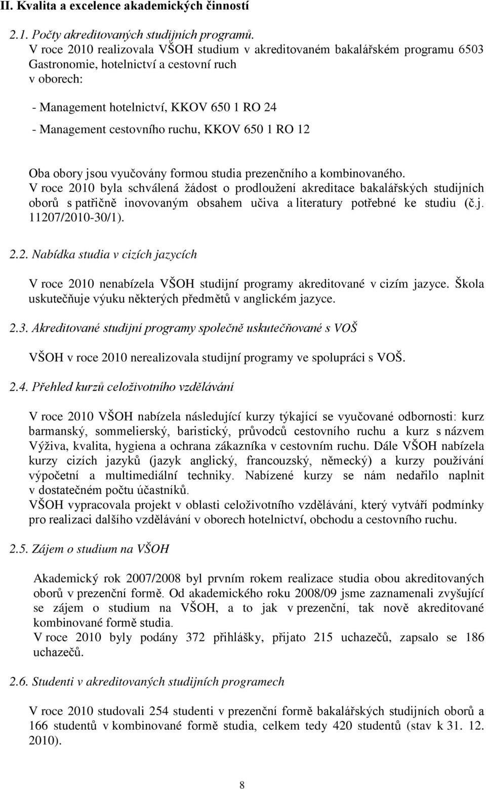 ruchu, KKOV 650 1 RO 12 Oba obory jsou vyučovány formou studia prezenčního a kombinovaného.