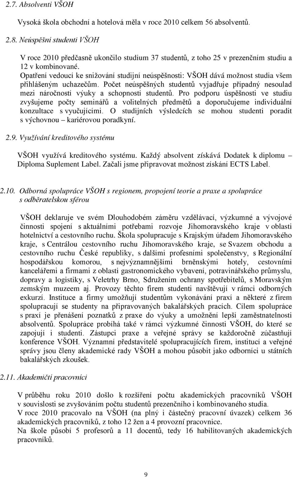 Opatření vedoucí ke snižování studijní neúspěšnosti: VŠOH dává možnost studia všem přihlášeným uchazečům.