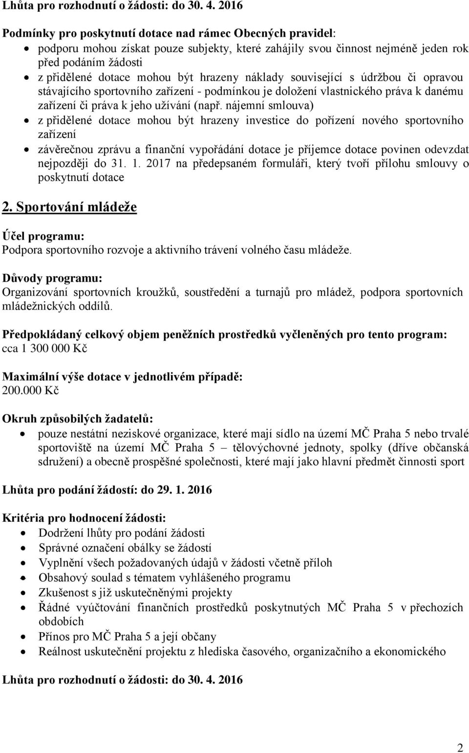 hrazeny náklady související s údržbou či opravou stávajícího sportovního zařízení - podmínkou je doložení vlastnického práva k danému zařízení či práva k jeho užívání (např.