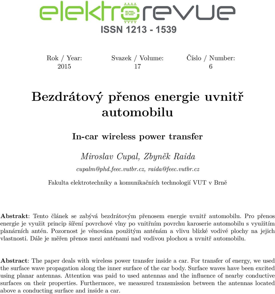 Pro přenos energie je využit princip šíření povrchové vlny po vnitřním povrchu karoserie automobilu s využitím planárních antén.