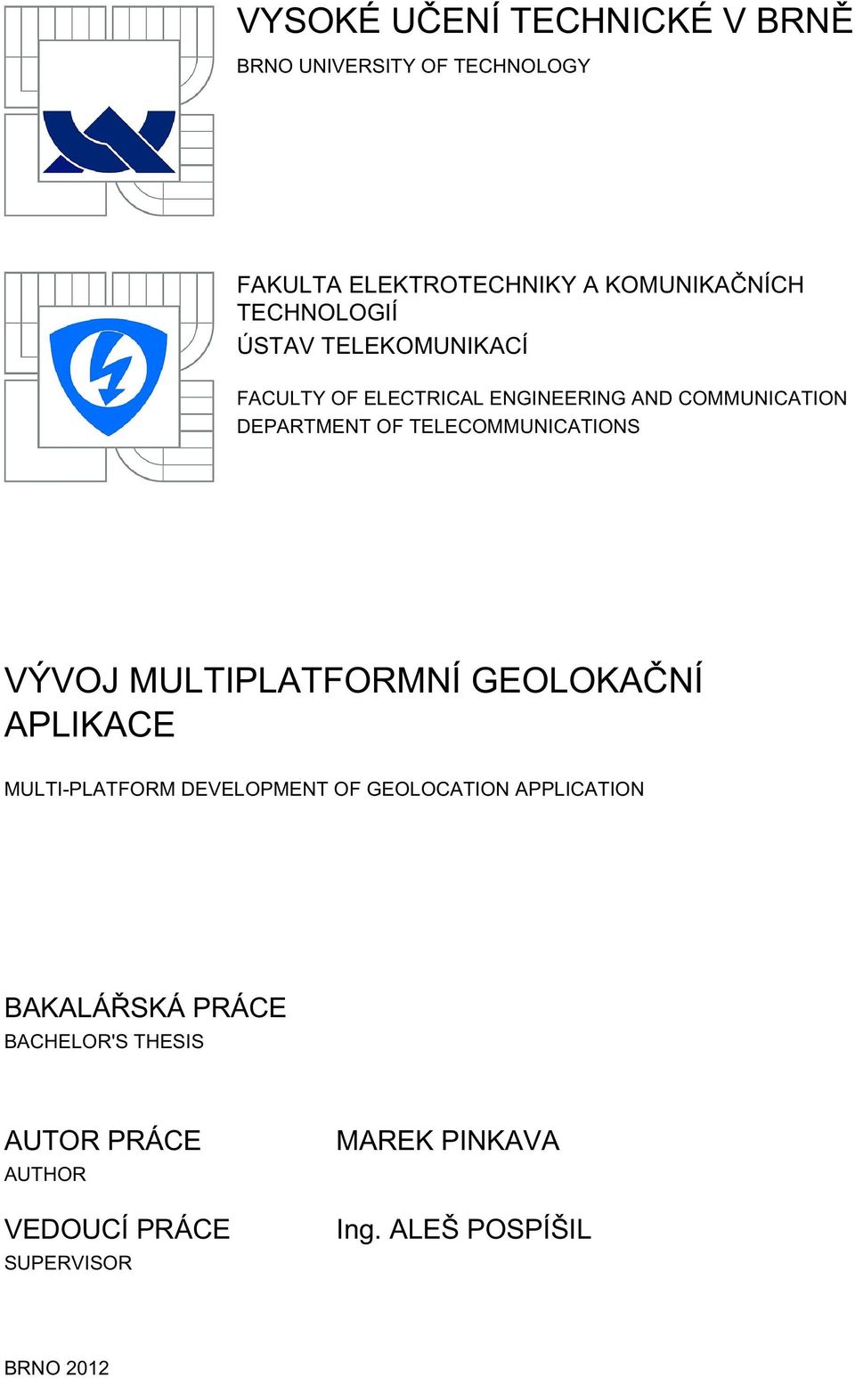 TELECOMMUNICATIONS VÝVOJ MULTIPLATFORMNÍ GEOLOKAČNÍ APLIKACE MULTI-PLATFORM DEVELOPMENT OF GEOLOCATION