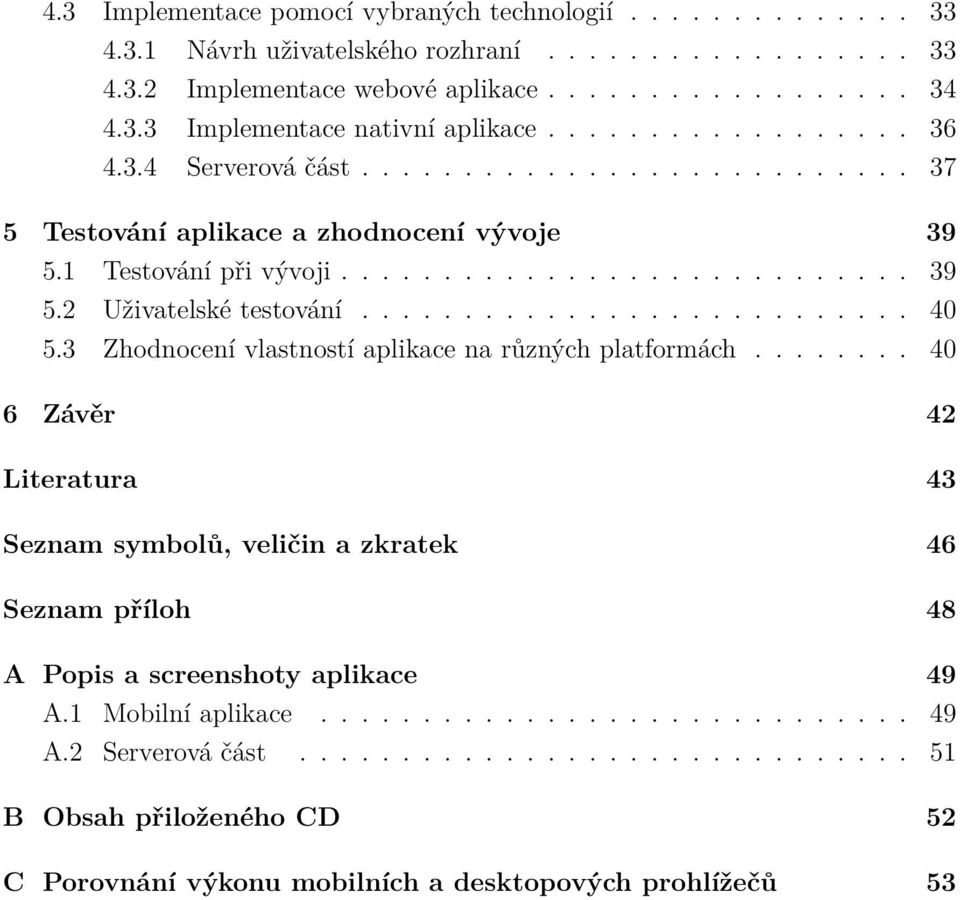 .......................... 40 5.3 Zhodnocení vlastností aplikace na různých platformách.