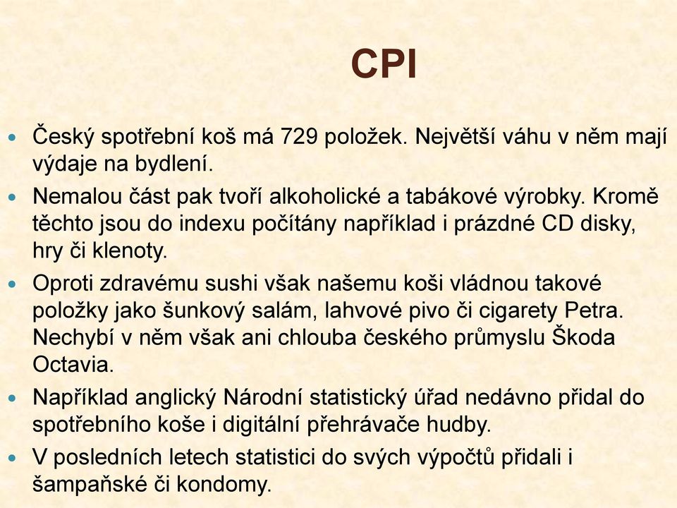 Oproti zdravému sushi však našemu koši vládnou takové položky jako šunkový salám, lahvové pivo či cigarety Petra.