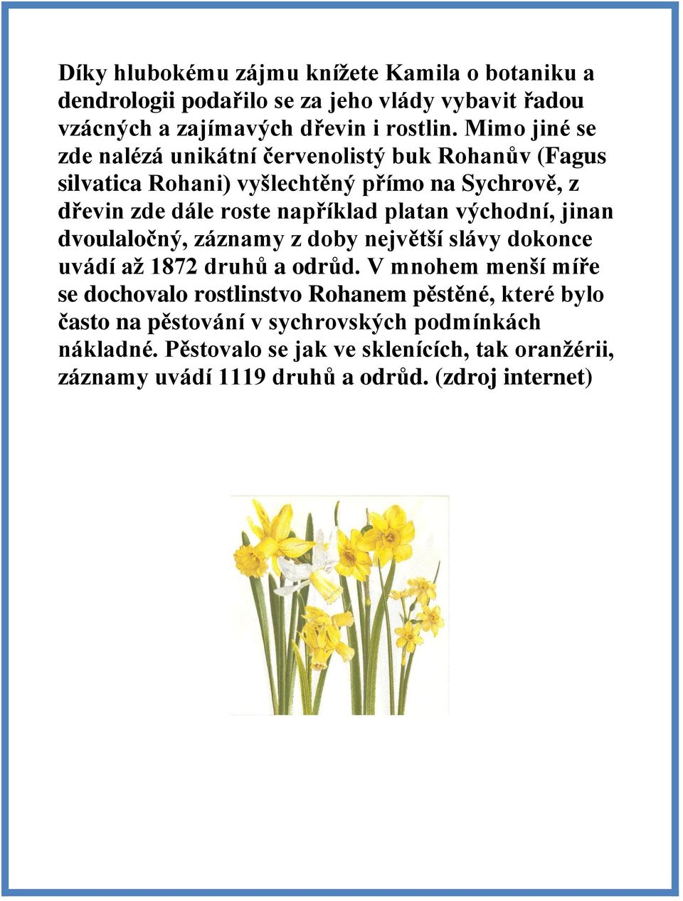 východní, jinan dvoulaločný, záznamy z doby největší slávy dokonce uvádí až 1872 druhů a odrůd.