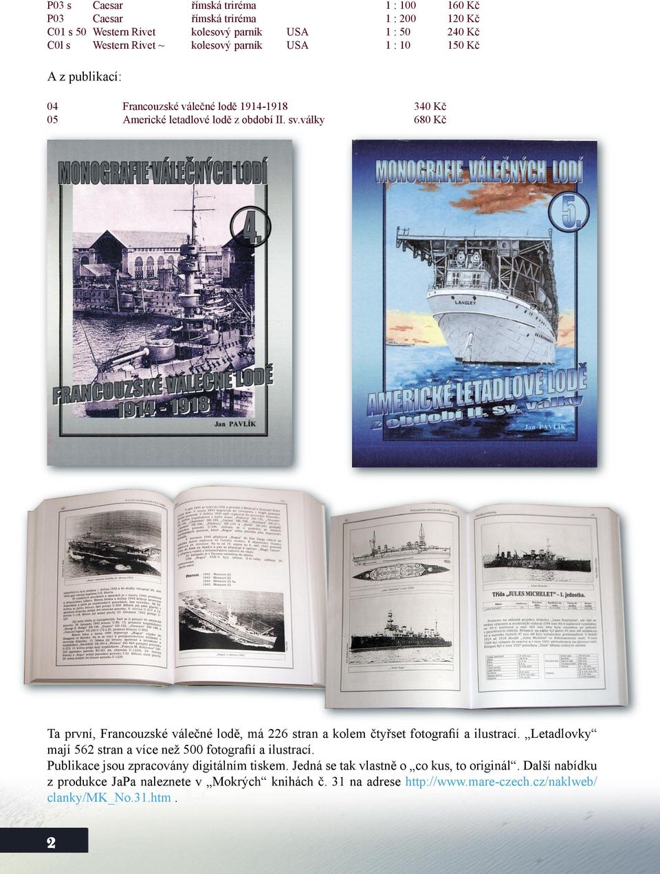 války 680 Kč Ta první, Francouzské válečné lodě, má 226 stran a kolem čtyřset fotografií a ilustrací. Letadlovky mají 562 stran a více než 500 fotografií a ilustrací.