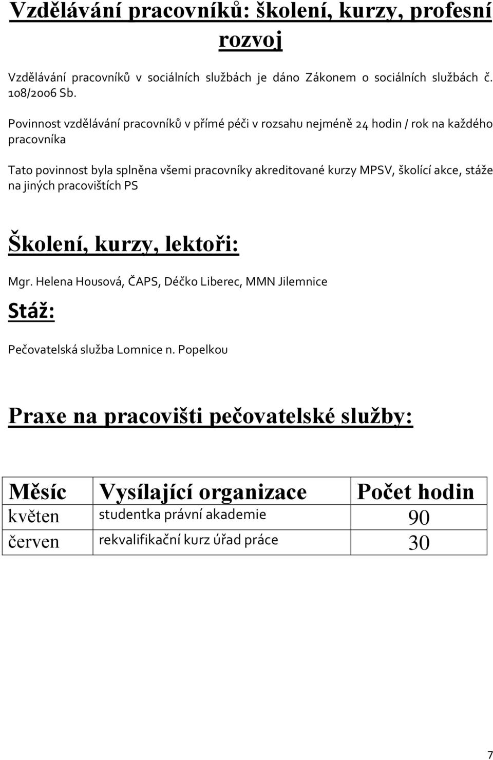 MPSV, školící akce, stáže na jiných pracovištích PS Školení, kurzy, lektoři: Mgr.