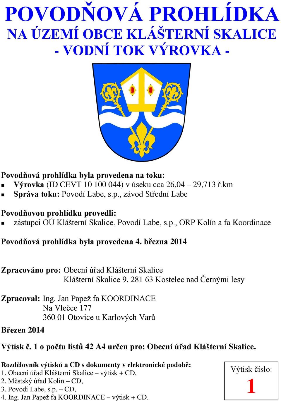 března 2014 Zpracováno pro: Obecní úřad Klášterní Skalice Klášterní Skalice 9, 281 63 Kostelec nad Černými lesy Zpracoval: Na Vlečce 177 360 01 Otovice u Karlových Varů Březen 2014 Výtisk č.