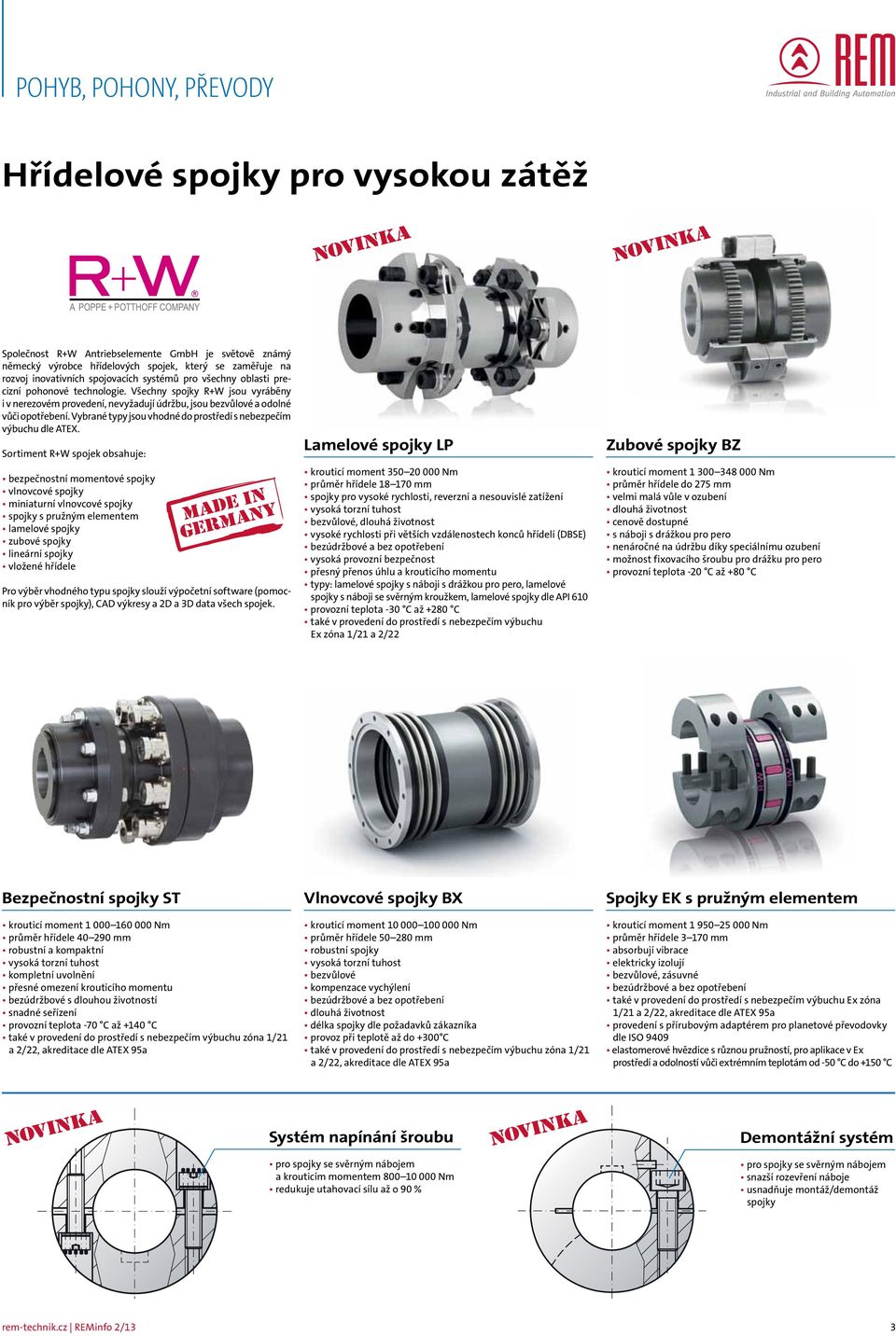 Všechny spojky R+W jsou vyráběny i v nerezovém provedení, nevyžadují údržbu, jsou bezvůlové a odolné vůči opotřebení. Vybrané typy jsou vhodné do prostředí s nebezpečím výbuchu dle ATEX.